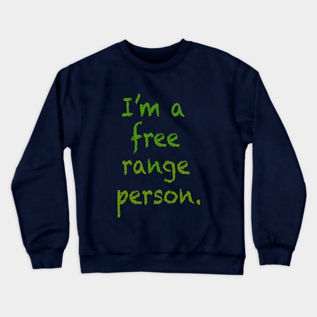 I'm a free range person. Crewneck Sweatshirt by INKUBATUR